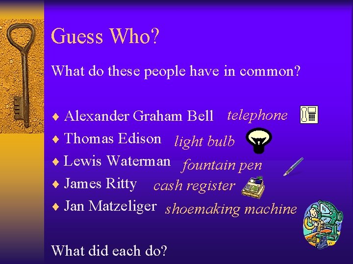 Guess Who? What do these people have in common? ¨ Alexander Graham Bell telephone Guess Who? What do these people have in common? ¨ Alexander Graham Bell telephone