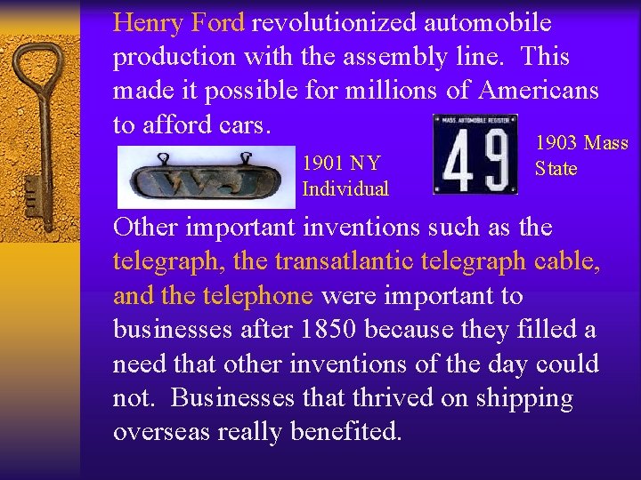 Henry Ford revolutionized automobile production with the assembly line. This made it possible for Henry Ford revolutionized automobile production with the assembly line. This made it possible for
