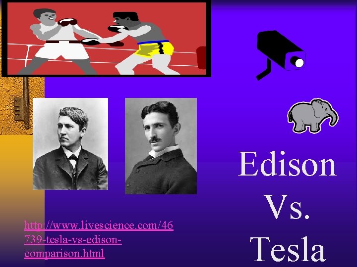 http: //www. livescience. com/46 739 -tesla-vs-edisoncomparison. html Edison Vs. Tesla http: //www. livescience. com/46 739 -tesla-vs-edisoncomparison. html Edison Vs. Tesla