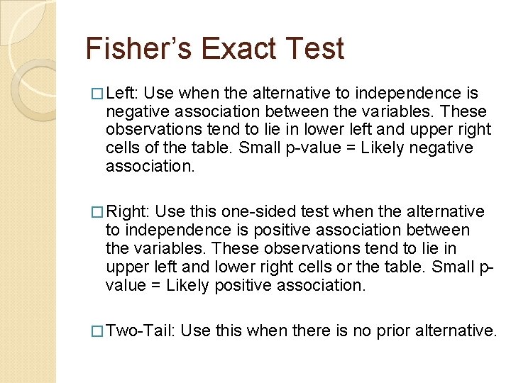 Fisher’s Exact Test � Left: Use when the alternative to independence is negative association