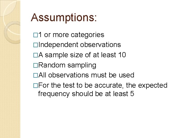 Assumptions: � 1 or more categories �Independent observations �A sample size of at least