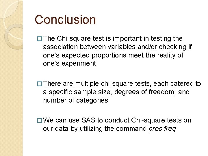 Conclusion � The Chi-square test is important in testing the association between variables and/or