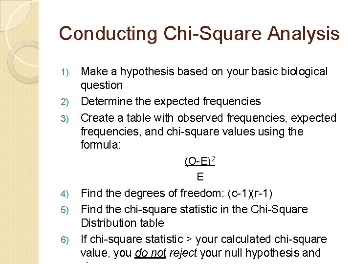 Conducting Chi-Square Analysis 1) 2) 3) 4) 5) 6) Make a hypothesis based on