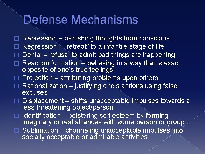 Defense Mechanisms � � � � � Repression – banishing thoughts from conscious Regression
