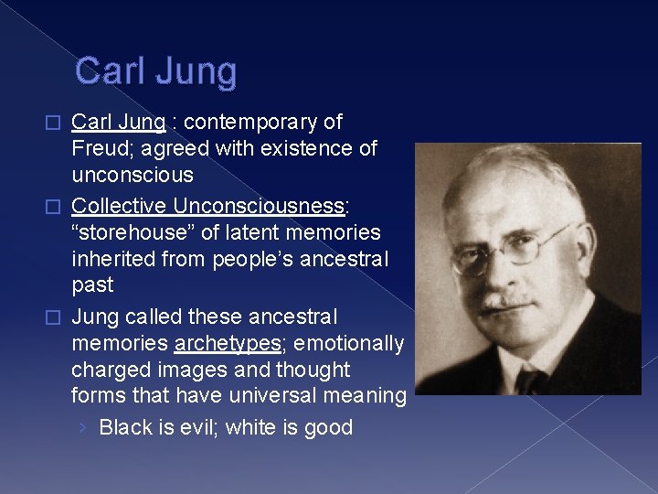 Carl Jung : contemporary of Freud; agreed with existence of unconscious � Collective Unconsciousness: