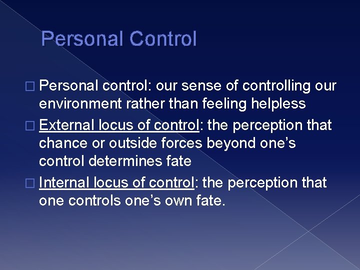 Personal Control � Personal control: our sense of controlling our environment rather than feeling