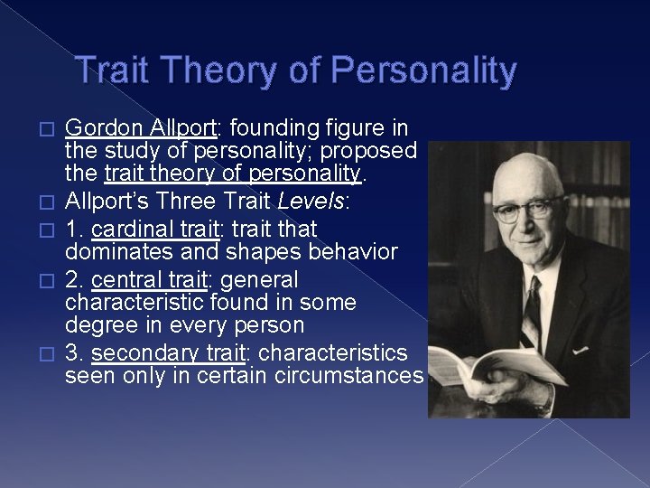 Trait Theory of Personality � � � Gordon Allport: founding figure in the study
