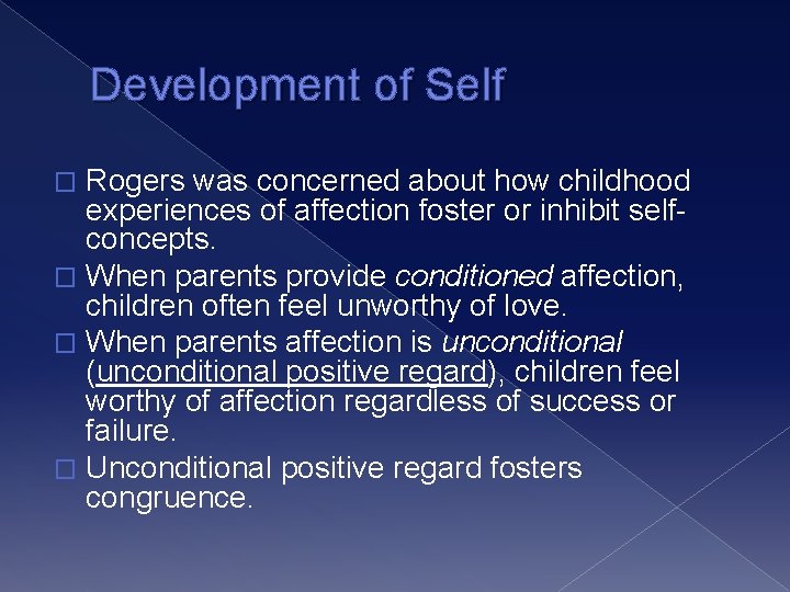 Development of Self Rogers was concerned about how childhood experiences of affection foster or