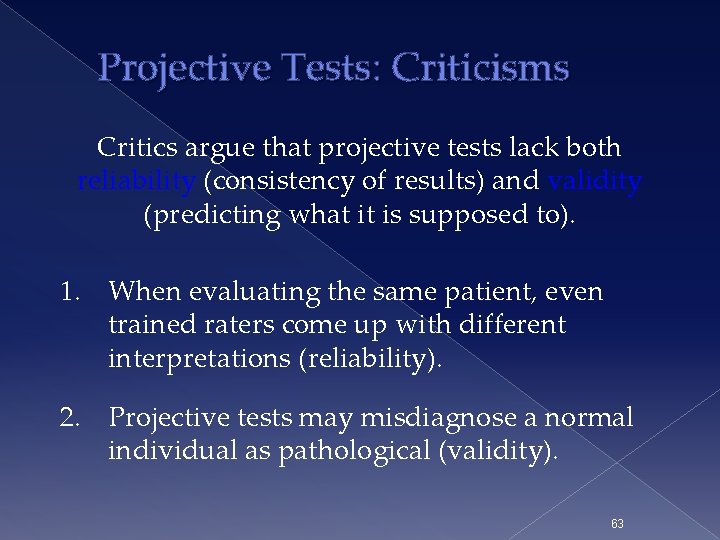 Projective Tests: Criticisms Critics argue that projective tests lack both reliability (consistency of results)