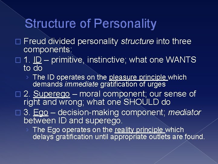 Structure of Personality Freud divided personality structure into three components: � 1. ID –