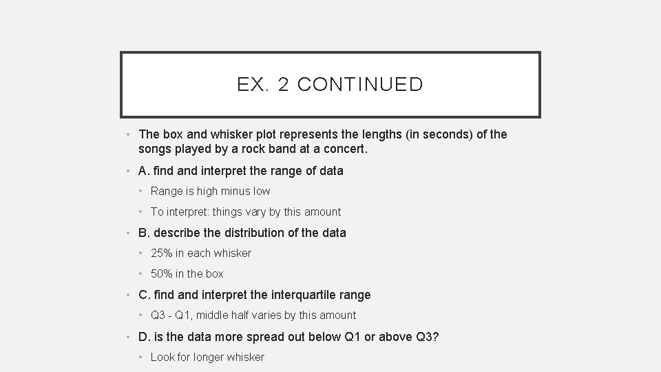 EX. 2 CONTINUED • The box and whisker plot represents the lengths (in seconds)