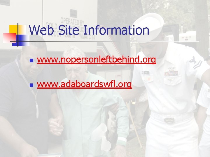 Web Site Information n www. nopersonleftbehind. org n www. adaboardswfl. org 