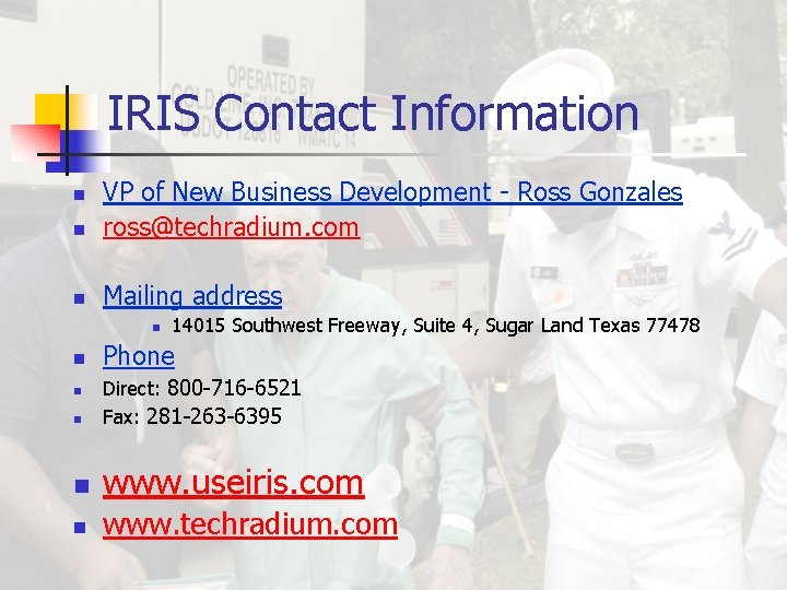 IRIS Contact Information n VP of New Business Development - Ross Gonzales ross@techradium. com