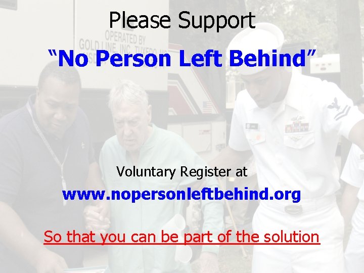 Please Support “No Person Left Behind” Voluntary Register at www. nopersonleftbehind. org So that