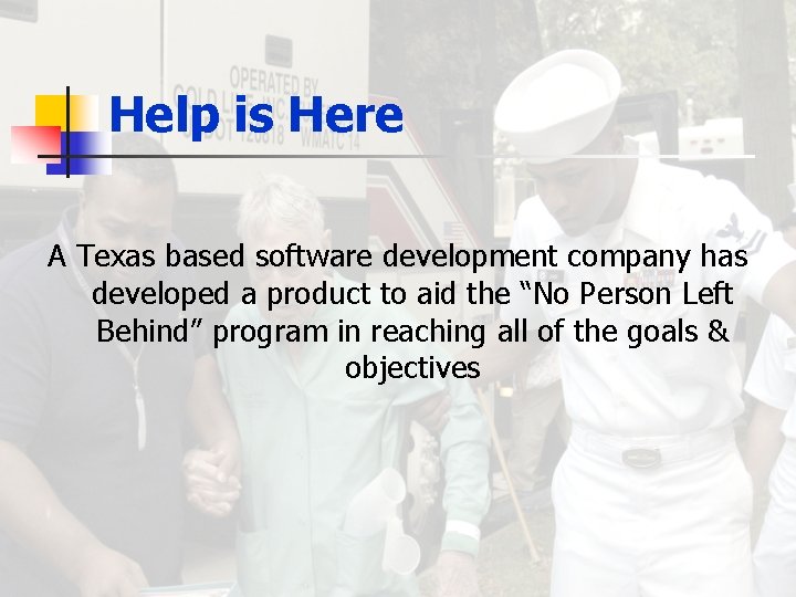 Help is Here A Texas based software development company has developed a product to