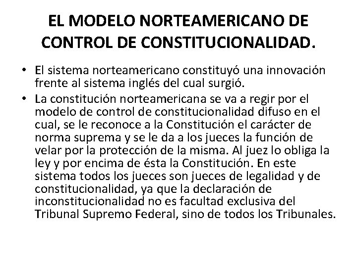 EL MODELO NORTEAMERICANO DE CONTROL DE CONSTITUCIONALIDAD. • El sistema norteamericano constituyó una innovación