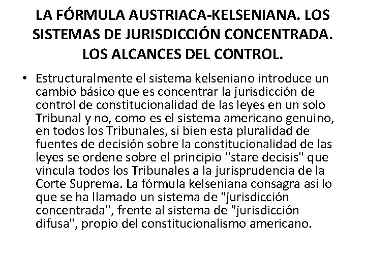 LA FÓRMULA AUSTRIACA-KELSENIANA. LOS SISTEMAS DE JURISDICCIÓN CONCENTRADA. LOS ALCANCES DEL CONTROL. • Estructuralmente