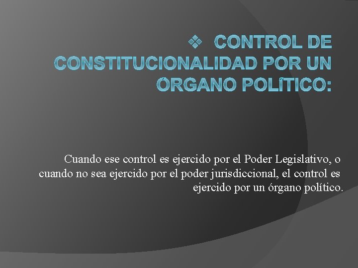 Cuando ese control es ejercido por el Poder Legislativo, o cuando no sea ejercido