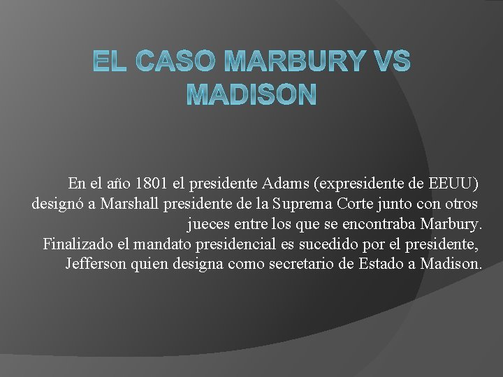 En el año 1801 el presidente Adams (expresidente de EEUU) designó a Marshall presidente