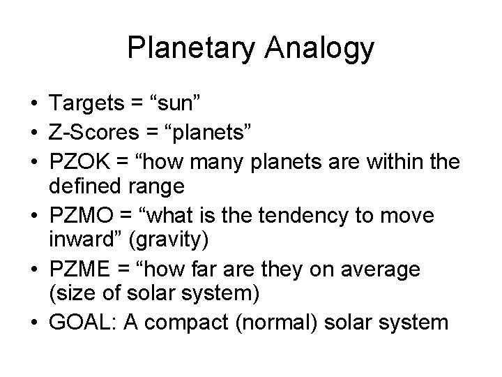 Planetary Analogy • Targets = “sun” • Z-Scores = “planets” • PZOK = “how