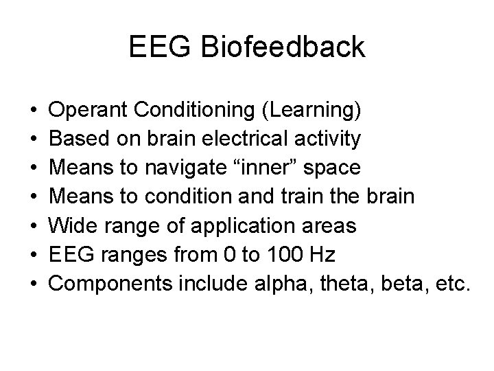 EEG Biofeedback • • Operant Conditioning (Learning) Based on brain electrical activity Means to