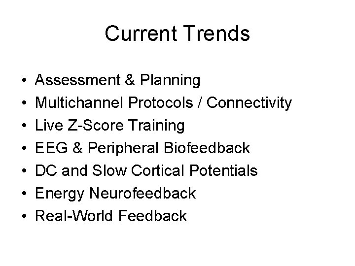 Current Trends • • Assessment & Planning Multichannel Protocols / Connectivity Live Z-Score Training