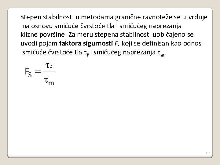Stepen stabilnosti u metodama granične ravnoteže se utvrđuje na osnovu smičuće čvrstoće tla i