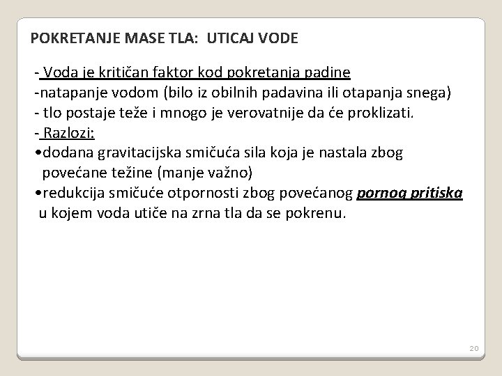 POKRETANJE MASE TLA: UTICAJ VODE - Voda je kritičan faktor kod pokretanja padine -natapanje