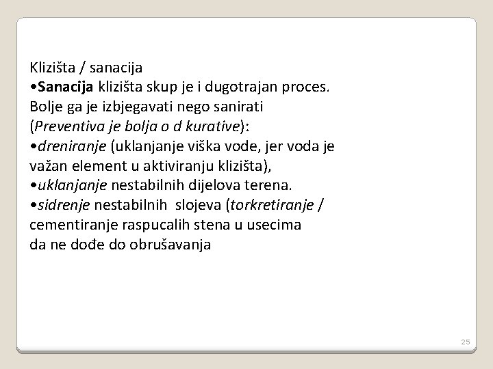 Klizišta / sanacija • Sanacija klizišta skup je i dugotrajan proces. Bolje ga je