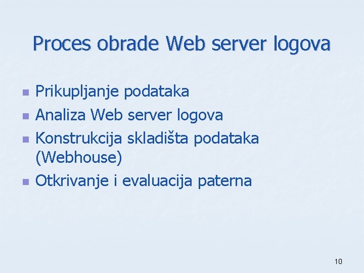 Proces obrade Web server logova n n Prikupljanje podataka Analiza Web server logova Konstrukcija