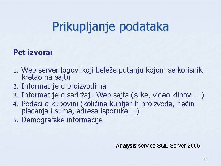 Prikupljanje podataka Pet izvora: 1. 2. 3. 4. 5. Web server logovi koji beleže