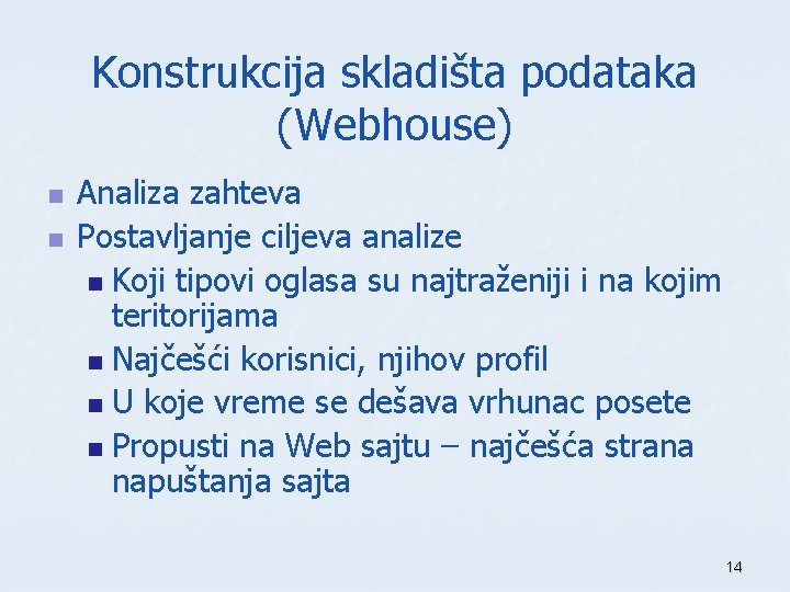 Konstrukcija skladišta podataka (Webhouse) n n Analiza zahteva Postavljanje ciljeva analize n Koji tipovi