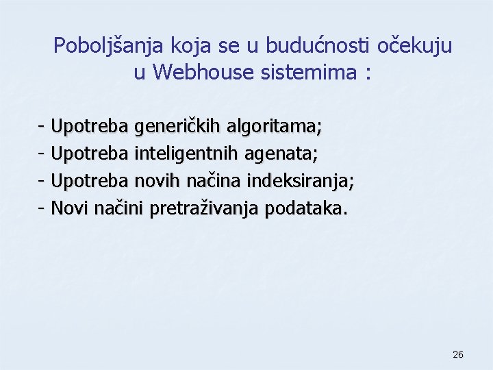 Poboljšanja koja se u budućnosti očekuju u Webhouse sistemima : - Upotreba generičkih algoritama;