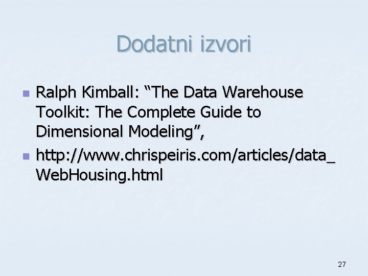 Dodatni izvori n n Ralph Kimball: “The Data Warehouse Toolkit: The Complete Guide to