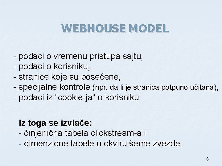 WEBHOUSE MODEL - podaci o vremenu pristupa sajtu, - podaci o korisniku, - stranice