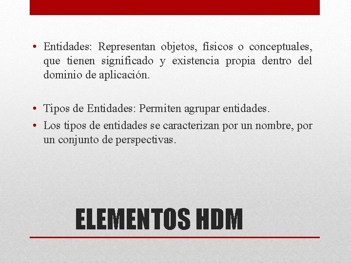 • Entidades: Representan objetos, físicos o conceptuales, que tienen significado y existencia propia