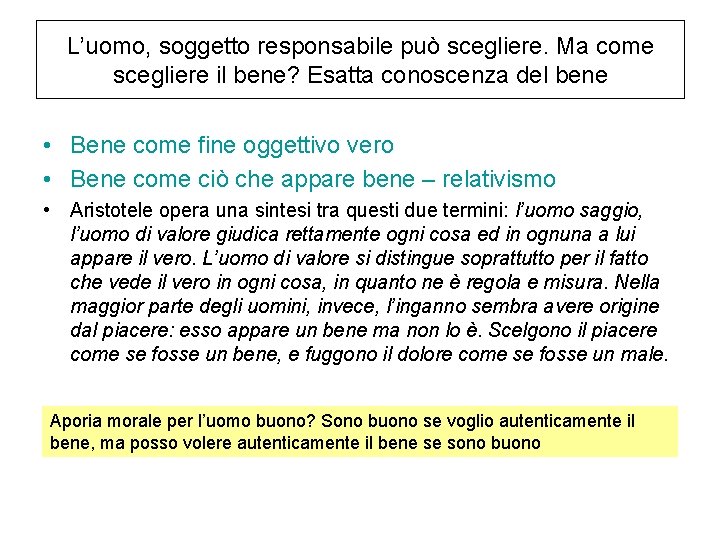 L’uomo, soggetto responsabile può scegliere. Ma come scegliere il bene? Esatta conoscenza del bene