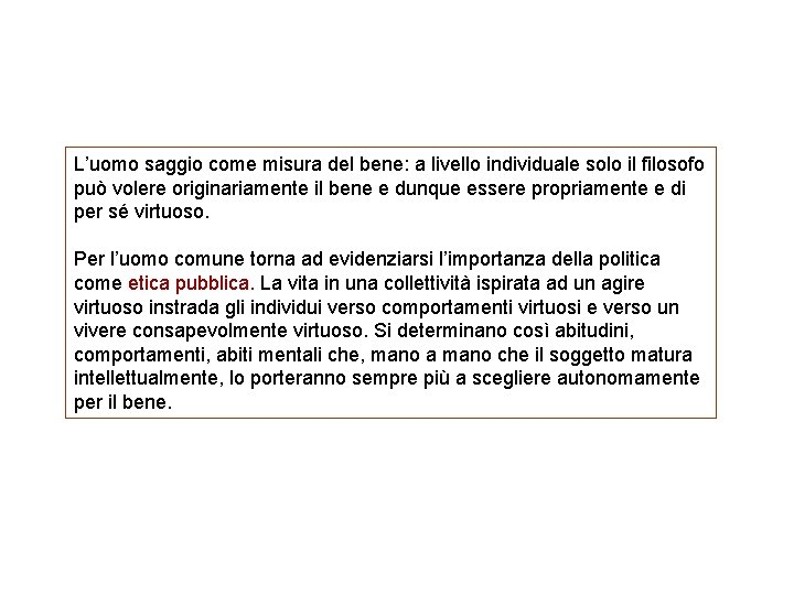 L’uomo saggio come misura del bene: a livello individuale solo il filosofo può volere