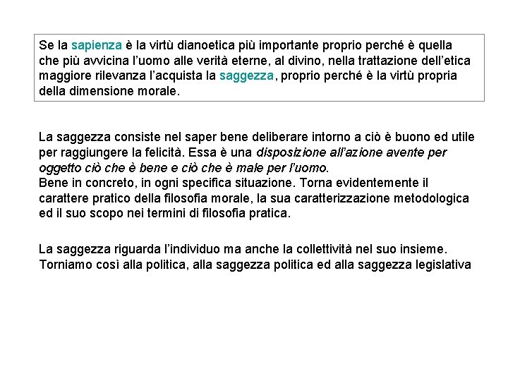 Se la sapienza è la virtù dianoetica più importante proprio perché è quella che