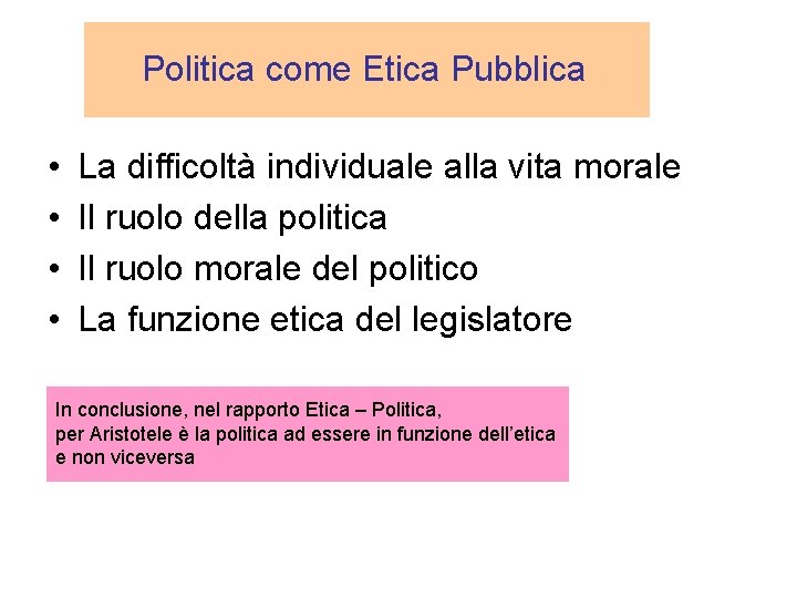 Politica come Etica Pubblica • • La difficoltà individuale alla vita morale Il ruolo