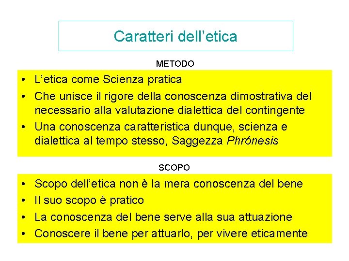 Caratteri dell’etica METODO • L’etica come Scienza pratica • Che unisce il rigore della