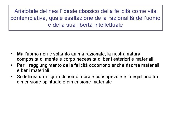 Aristotele delinea l’ideale classico della felicità come vita contemplativa, quale esaltazione della razionalità dell’uomo