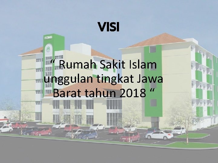 VISI “ Rumah Sakit Islam unggulan tingkat Jawa Barat tahun 2018 “ 