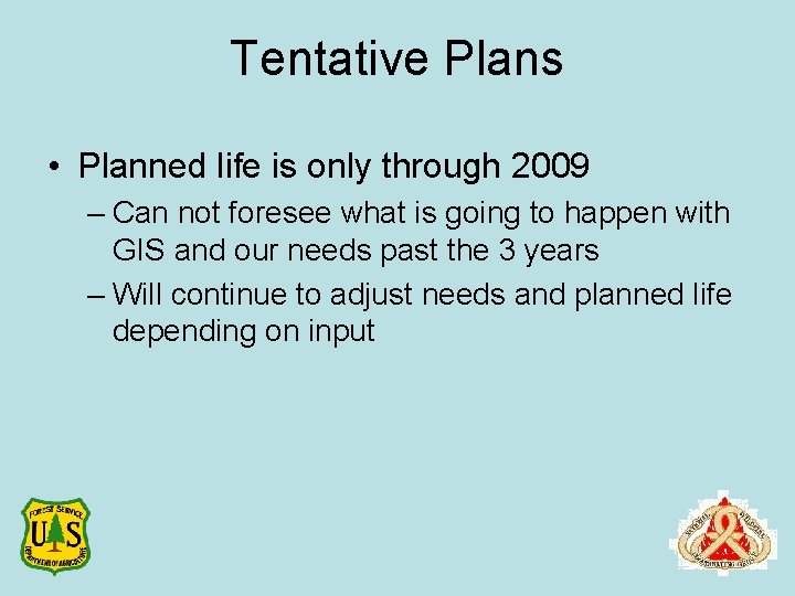 Tentative Plans • Planned life is only through 2009 – Can not foresee what