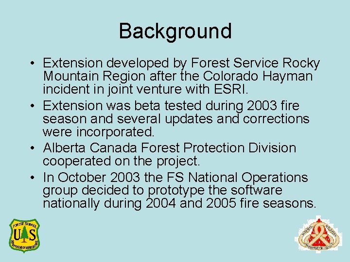 Background • Extension developed by Forest Service Rocky Mountain Region after the Colorado Hayman