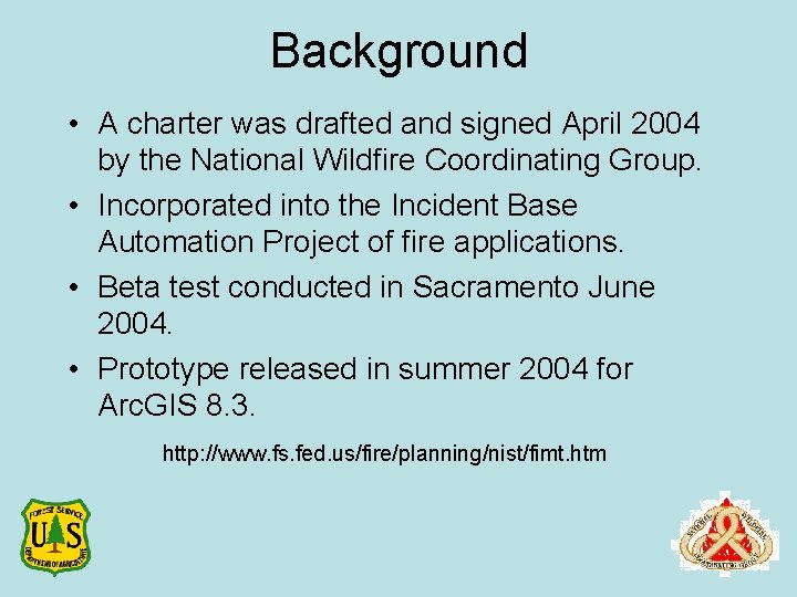 Background • A charter was drafted and signed April 2004 by the National Wildfire