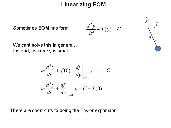 Linearizing EOM Sometimes EOM has form We cant solve this in general… Instead, assume Linearizing EOM Sometimes EOM has form We cant solve this in general… Instead, assume