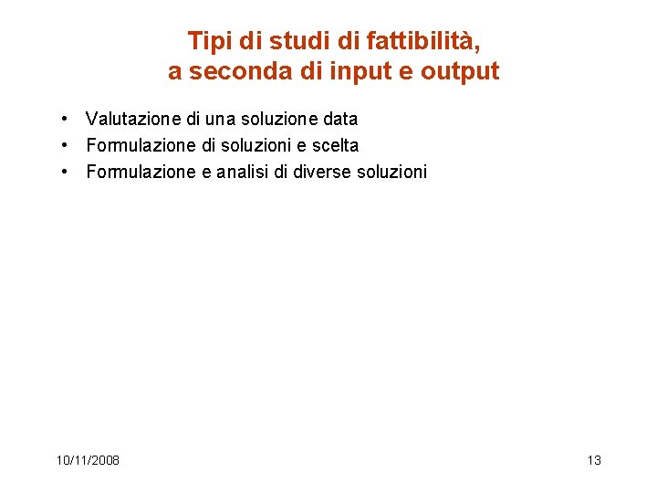 Tipi di studi di fattibilità, a seconda di input e output • Valutazione di