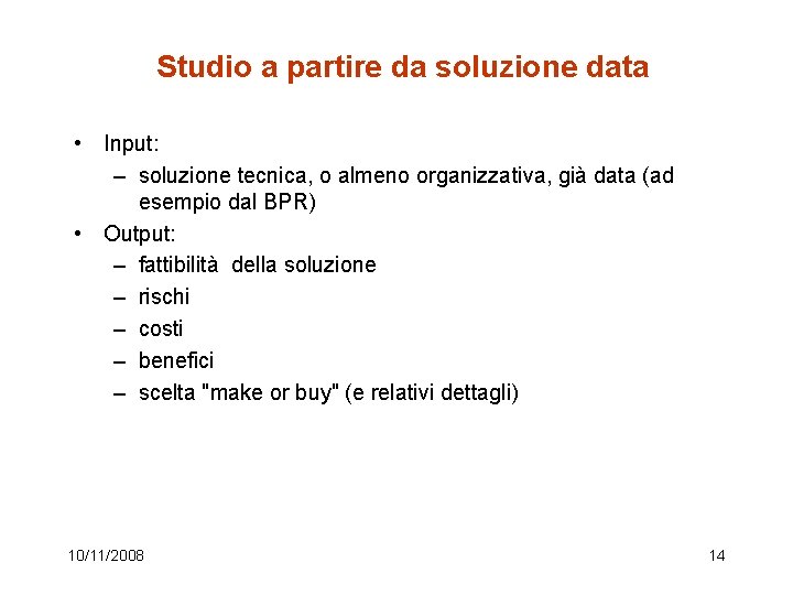 Studio a partire da soluzione data • Input: – soluzione tecnica, o almeno organizzativa,