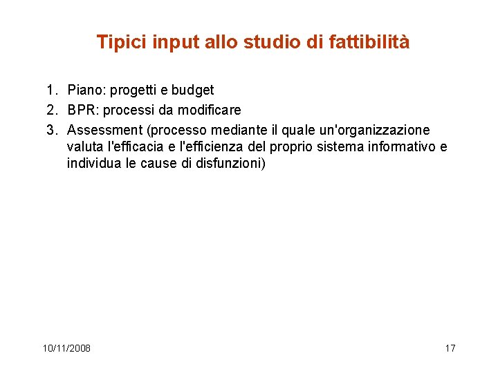 Tipici input allo studio di fattibilità 1. Piano: progetti e budget 2. BPR: processi